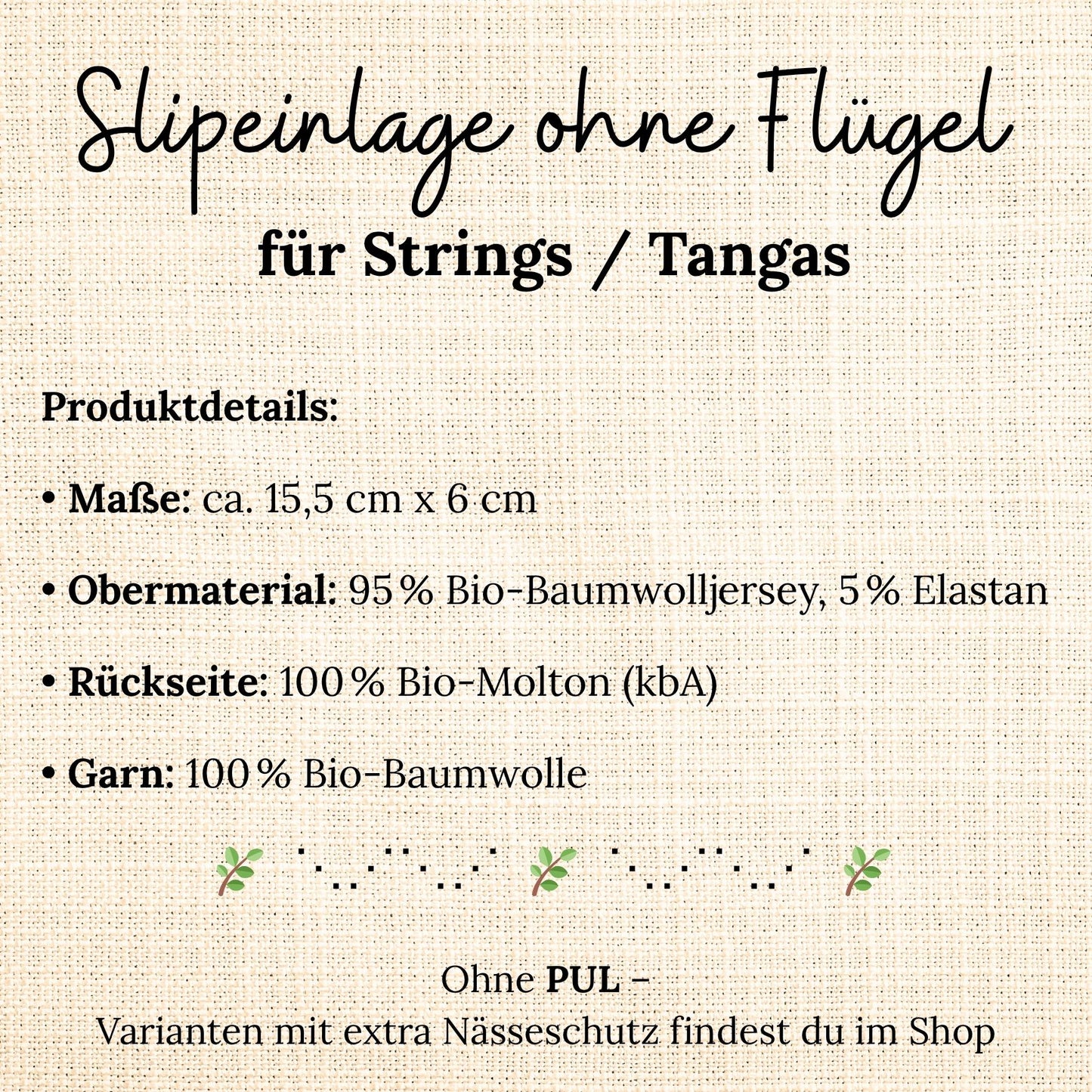 Grafische Übersicht der Produktdetails einer Slipeinlage ohne Flügel für Strings und Tangas – gefertigt aus Bio-Baumwolljersey und Bio-Molton, ohne PUL-Nässeschutz.
